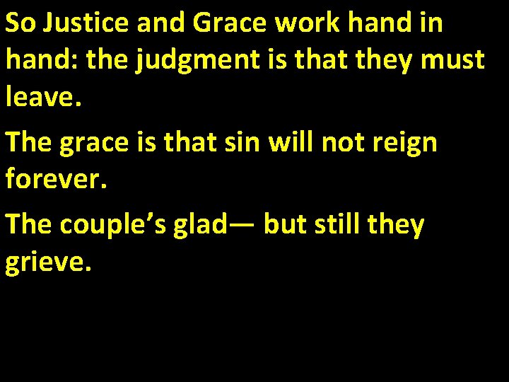 So Justice and Grace work hand in hand: the judgment is that they must