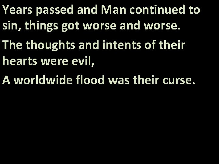 Years passed and Man continued to sin, things got worse and worse. The thoughts