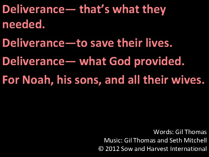 Deliverance— that’s what they needed. Deliverance—to save their lives. Deliverance— what God provided. For