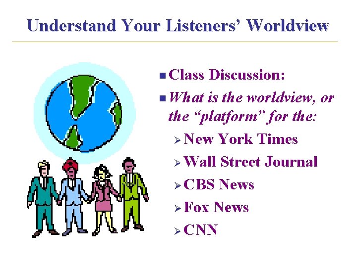 Understand Your Listeners’ Worldview n Class Discussion: n What is the worldview, or the