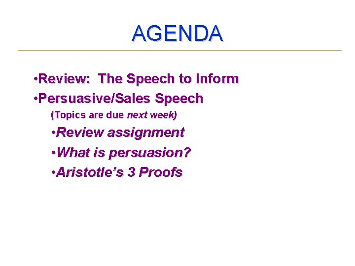 AGENDA • Review: The Speech to Inform • Persuasive/Sales Speech (Topics are due next