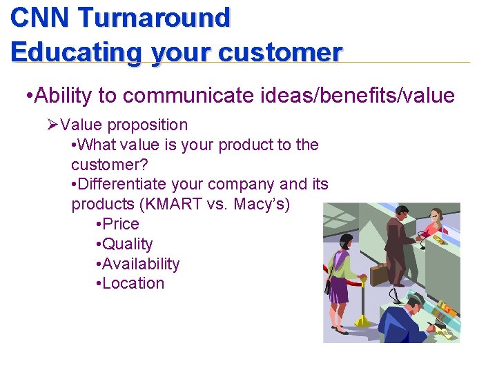 CNN Turnaround Educating your customer • Ability to communicate ideas/benefits/value ØValue proposition • What