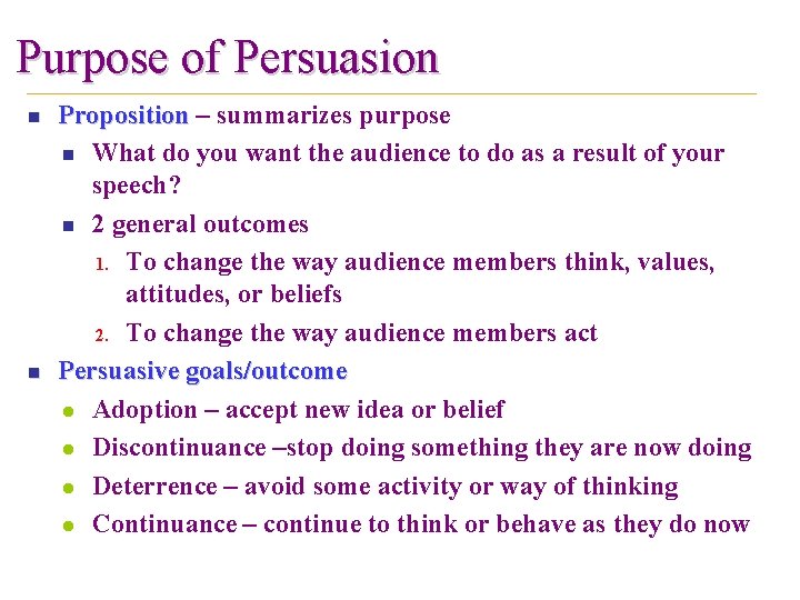 Purpose of Persuasion n n Proposition – summarizes purpose n What do you want