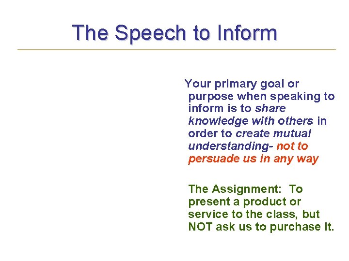The Speech to Inform Your primary goal or purpose when speaking to inform is
