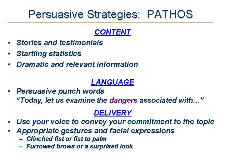 Persuasive Strategies: PATHOS CONTENT • Stories and testimonials • Startling statistics • Dramatic and