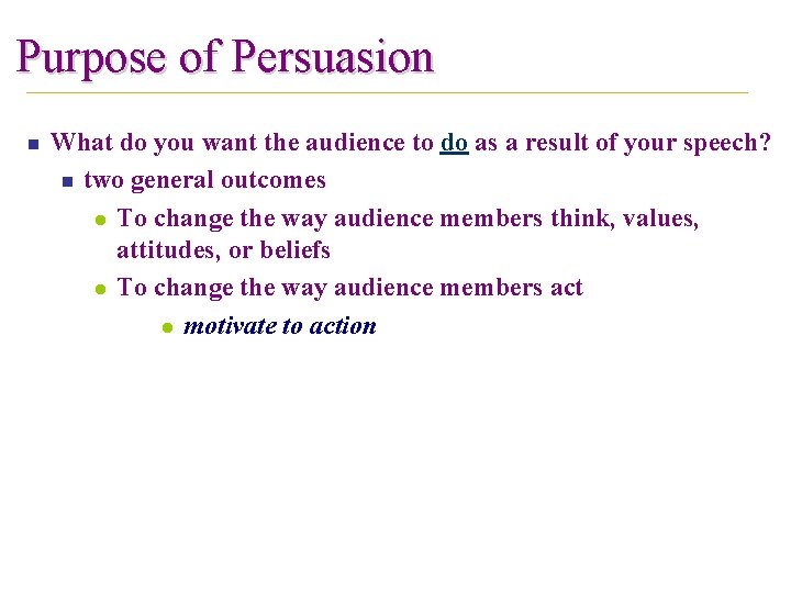 Purpose of Persuasion n What do you want the audience to do as a