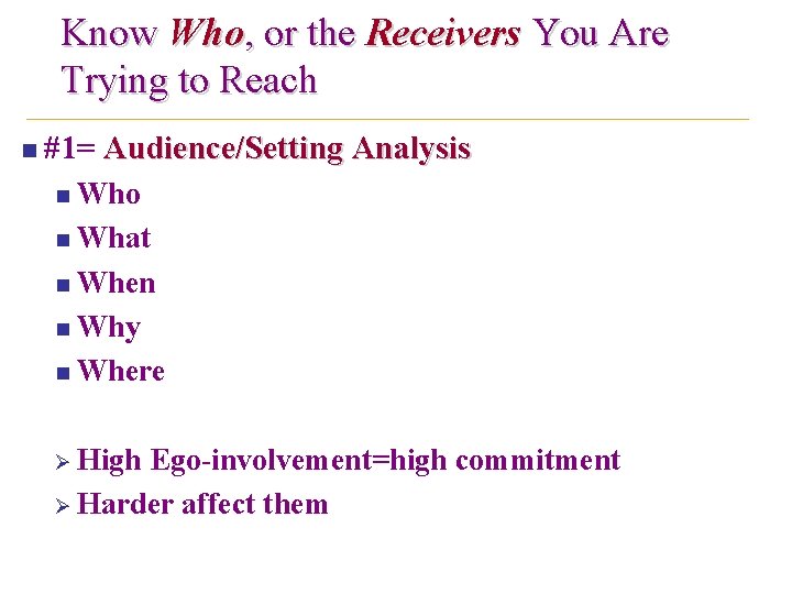 Know Who, or the Receivers You Are Trying to Reach n #1= Audience/Setting Analysis