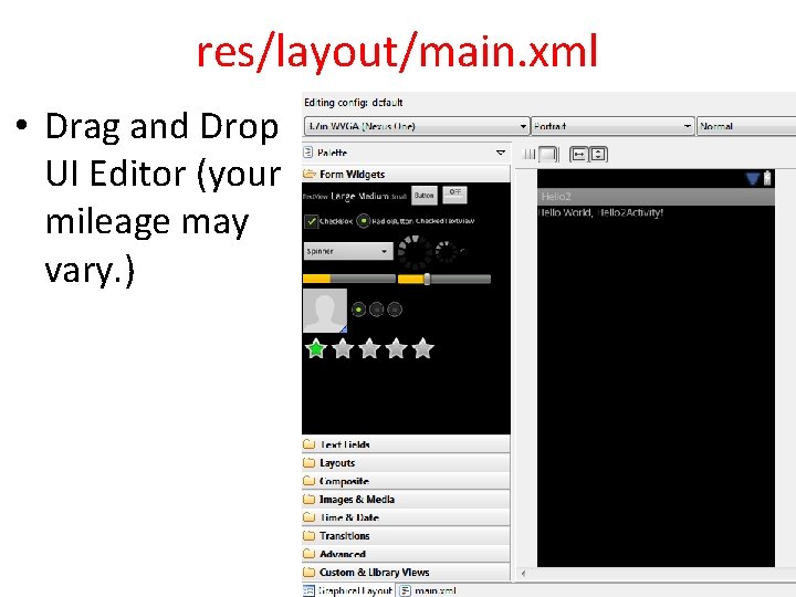 res/layout/main. xml • Drag and Drop UI Editor (your mileage may vary. ) 
