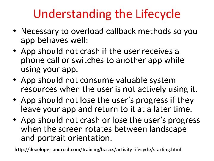 Understanding the Lifecycle • Necessary to overload callback methods so you app behaves well: