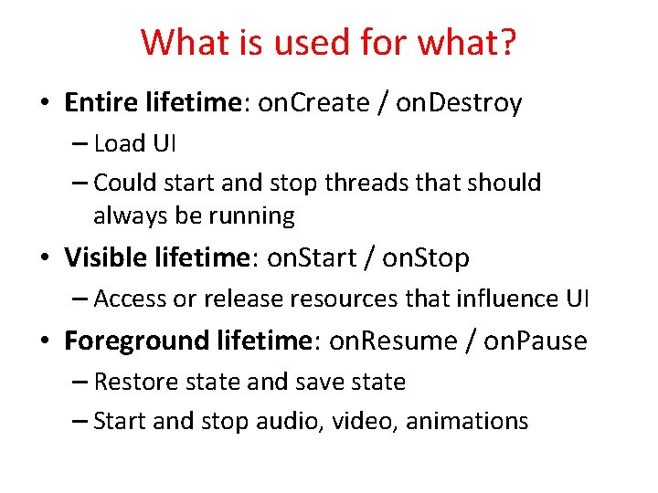 What is used for what? • Entire lifetime: on. Create / on. Destroy –