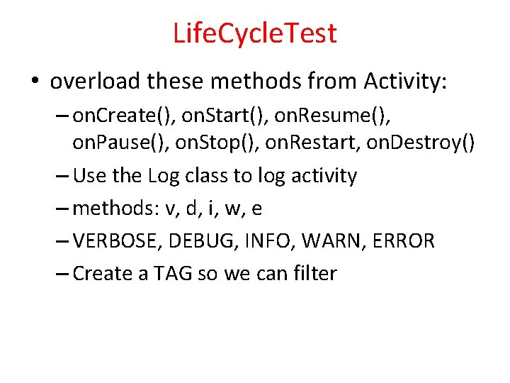 Life. Cycle. Test • overload these methods from Activity: – on. Create(), on. Start(),