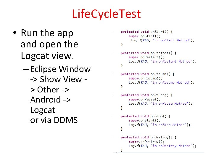 Life. Cycle. Test • Run the app and open the Logcat view. – Eclipse