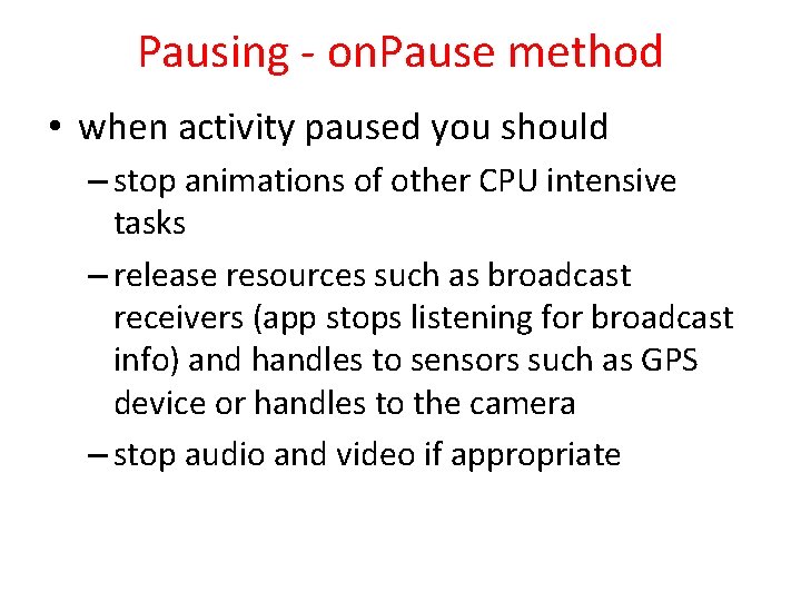 Pausing - on. Pause method • when activity paused you should – stop animations
