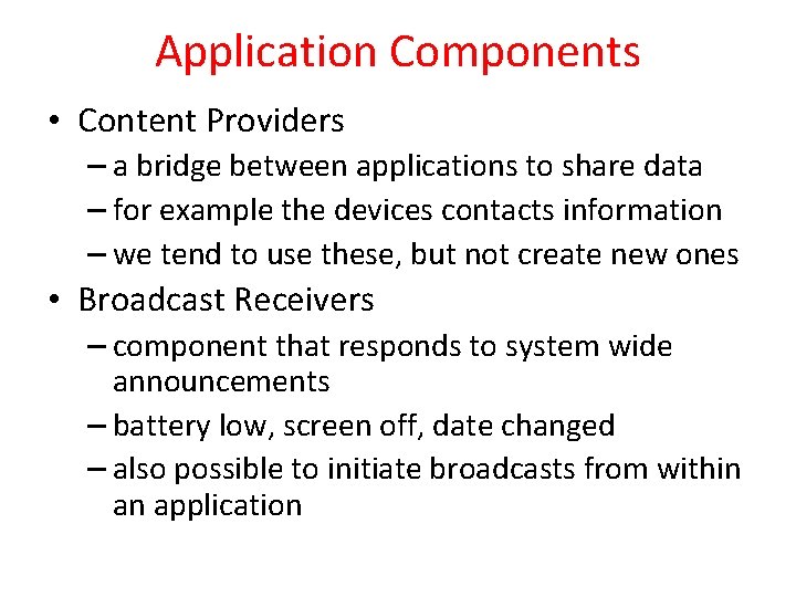 Application Components • Content Providers – a bridge between applications to share data –