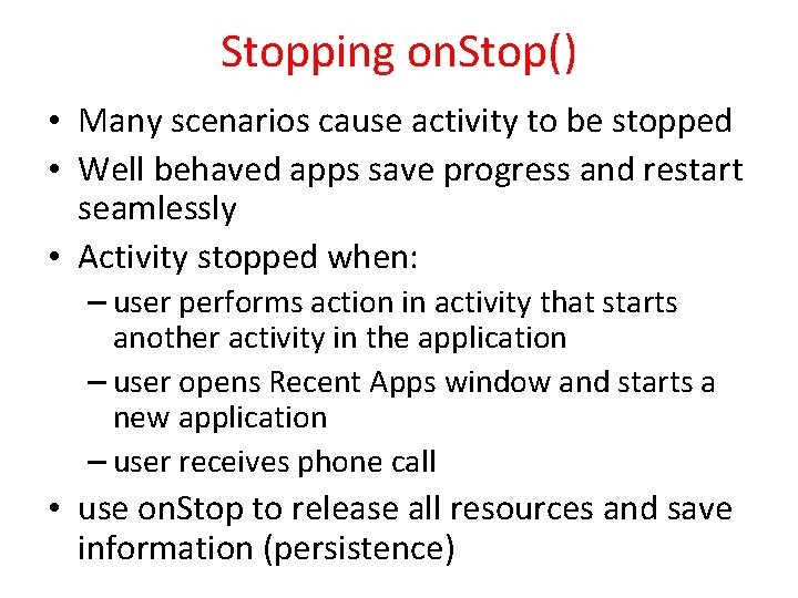 Stopping on. Stop() • Many scenarios cause activity to be stopped • Well behaved