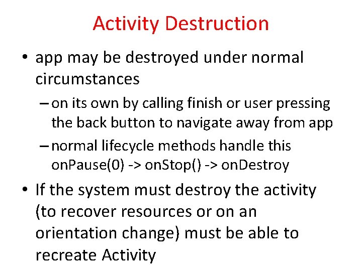 Activity Destruction • app may be destroyed under normal circumstances – on its own