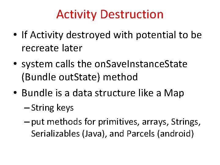 Activity Destruction • If Activity destroyed with potential to be recreate later • system