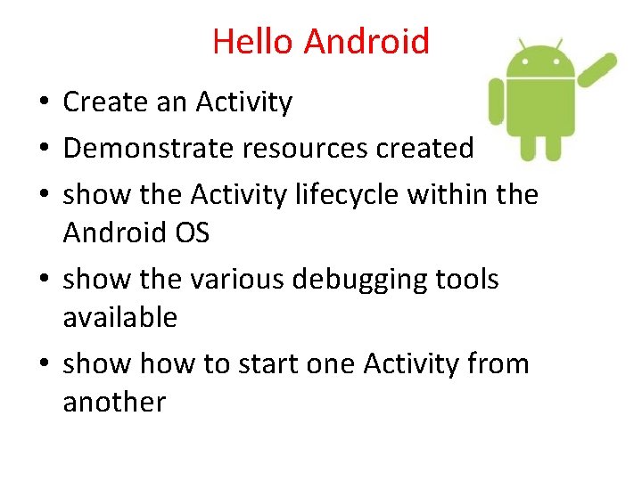 Hello Android • Create an Activity • Demonstrate resources created • show the Activity