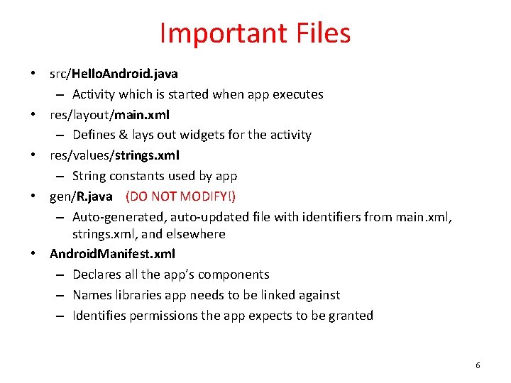 Important Files • src/Hello. Android. java – Activity which is started when app executes