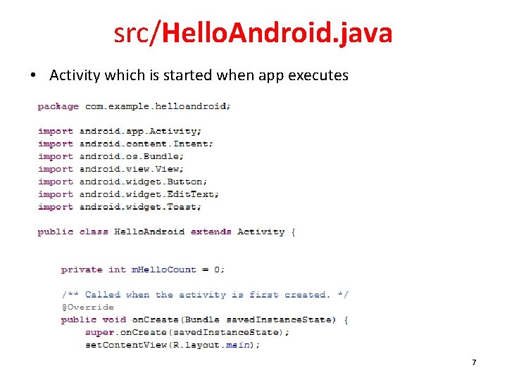 src/Hello. Android. java • Activity which is started when app executes 7 