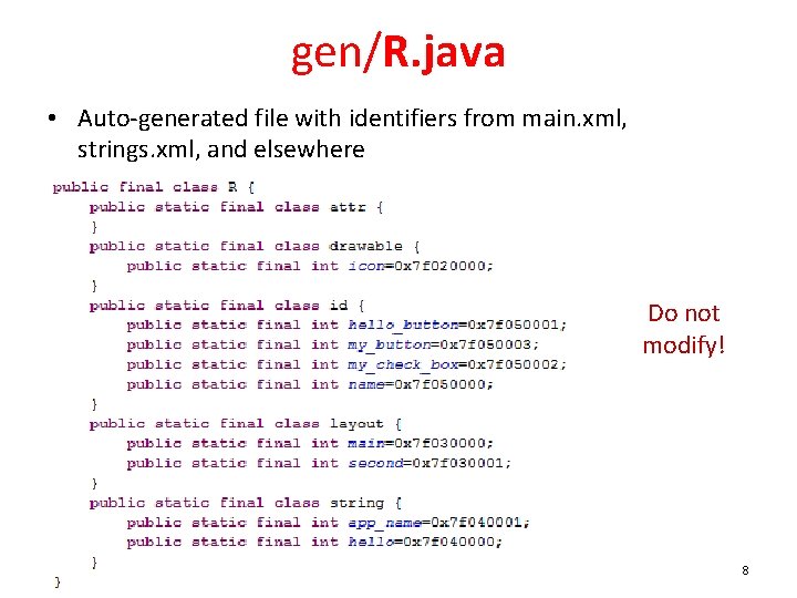 gen/R. java • Auto-generated file with identifiers from main. xml, strings. xml, and elsewhere