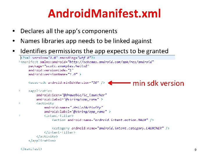 Android. Manifest. xml • Declares all the app’s components • Names libraries app needs