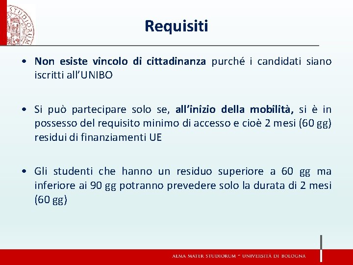 Requisiti • Non esiste vincolo di cittadinanza purché i candidati siano iscritti all’UNIBO •