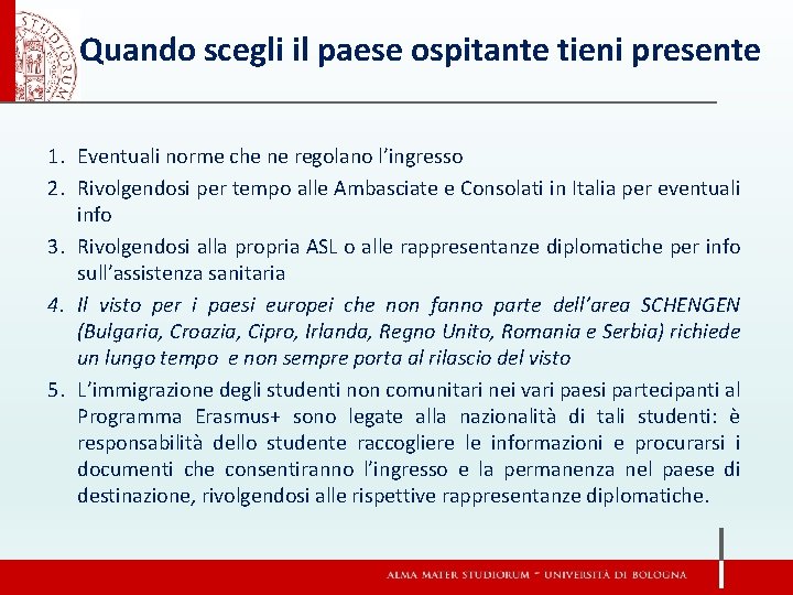 Quando scegli il paese ospitante tieni presente 1. Eventuali norme che ne regolano l’ingresso