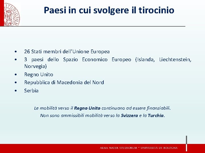 Paesi in cui svolgere il tirocinio • • • 26 Stati membri dell’Unione Europea