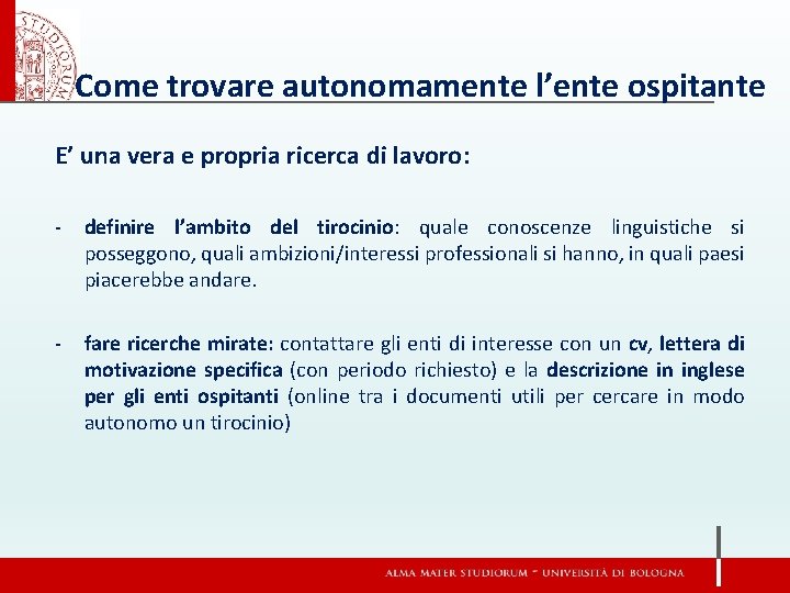 Come trovare autonomamente l’ente ospitante E’ una vera e propria ricerca di lavoro: -