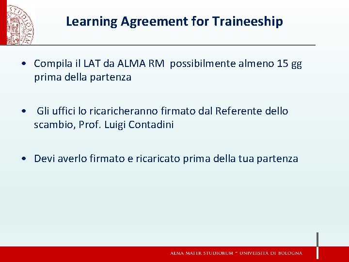 Learning Agreement for Traineeship • Compila il LAT da ALMA RM possibilmente almeno 15
