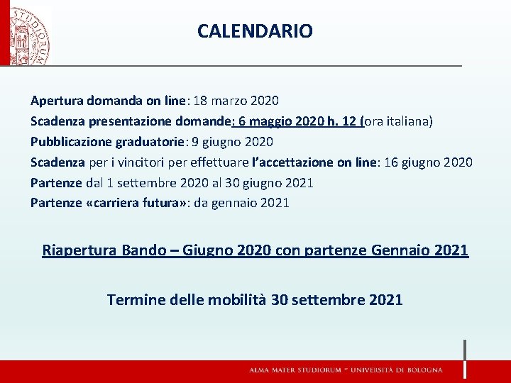 CALENDARIO Apertura domanda on line: 18 marzo 2020 Scadenza presentazione domande: 6 maggio 2020