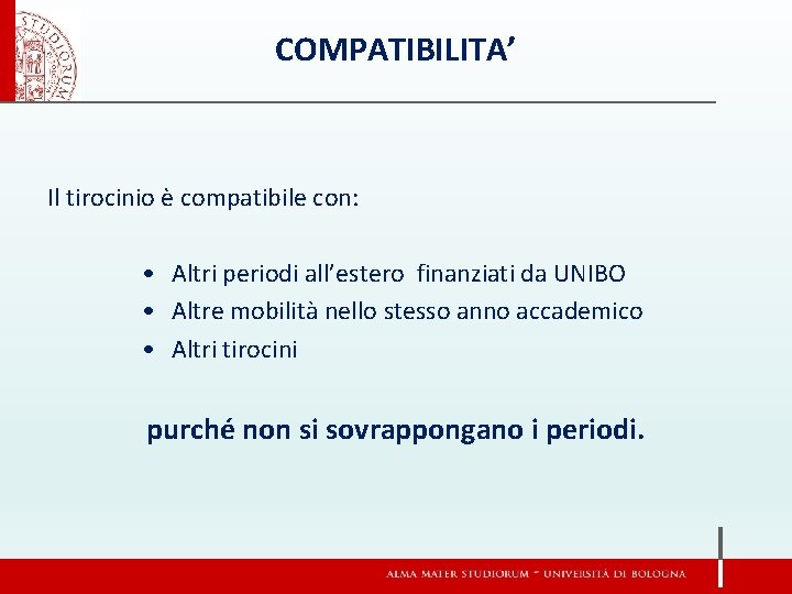 COMPATIBILITA’ Il tirocinio è compatibile con: • Altri periodi all’estero finanziati da UNIBO •