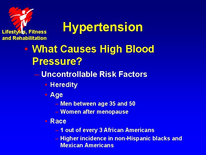 Lifestyles, Fitness and Rehabilitation Hypertension • What Causes High Blood Pressure? – Uncontrollable Risk