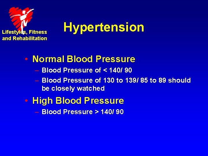 Lifestyles, Fitness and Rehabilitation Hypertension • Normal Blood Pressure – Blood Pressure of <