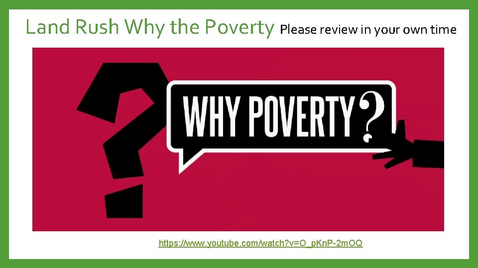 Land Rush Why the Poverty Please review in your own time • See documentary_