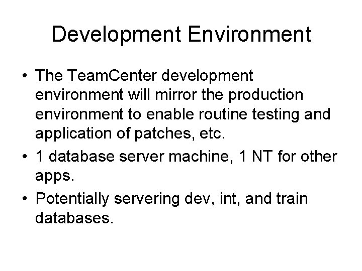 Development Environment • The Team. Center development environment will mirror the production environment to