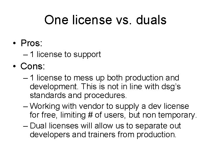 One license vs. duals • Pros: – 1 license to support • Cons: –