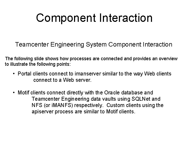 Component Interaction Teamcenter Engineering System Component Interaction The following slide shows how processes are