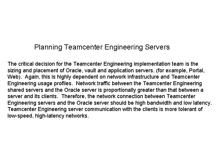 Planning Teamcenter Engineering Servers The critical decision for the Teamcenter Engineering implementation team is