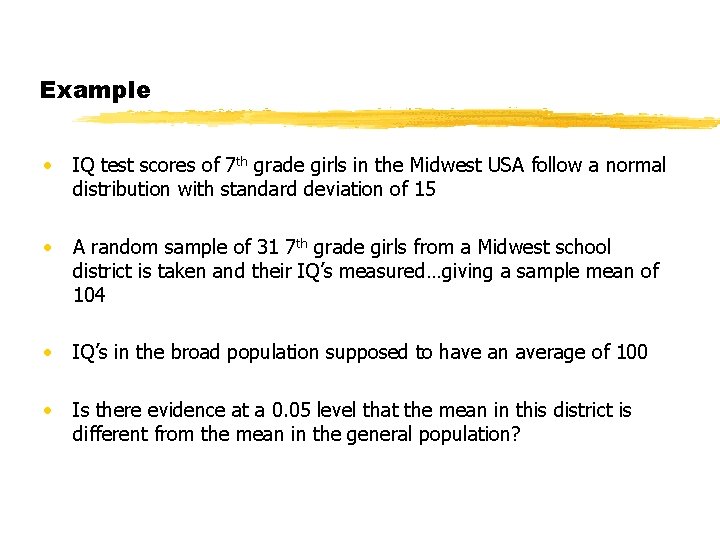 Example • IQ test scores of 7 th grade girls in the Midwest USA