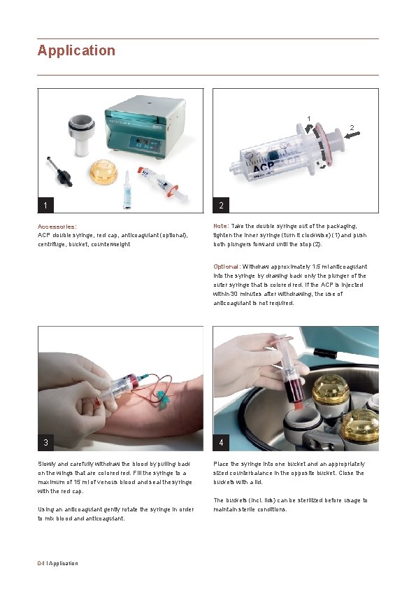 Application 1 2 1 Accessories: ACP double syringe, red cap, anticoagulant (optional), centrifuge, bucket,