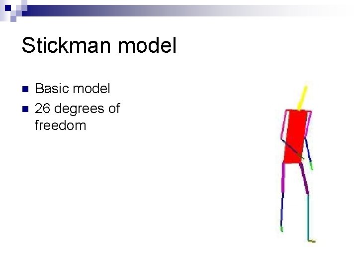 Stickman model n n Basic model 26 degrees of freedom 