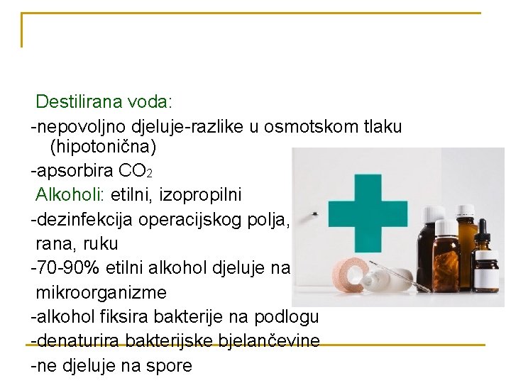 Destilirana voda: -nepovoljno djeluje-razlike u osmotskom tlaku (hipotonična) -apsorbira CO 2 Alkoholi: etilni, izopropilni