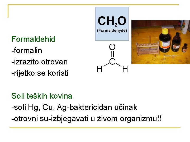 Formaldehid -formalin -izrazito otrovan -rijetko se koristi Soli teških kovina -soli Hg, Cu, Ag-baktericidan