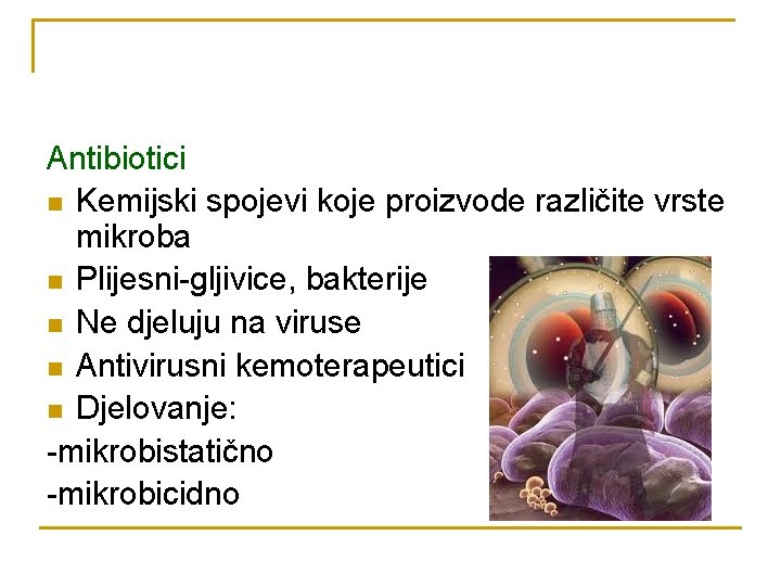 Antibiotici n Kemijski spojevi koje proizvode različite vrste mikroba n Plijesni-gljivice, bakterije n Ne