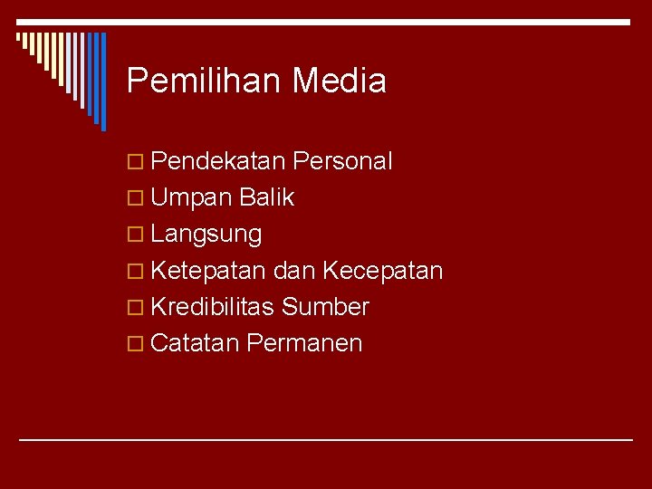 Pemilihan Media o Pendekatan Personal o Umpan Balik o Langsung o Ketepatan dan Kecepatan