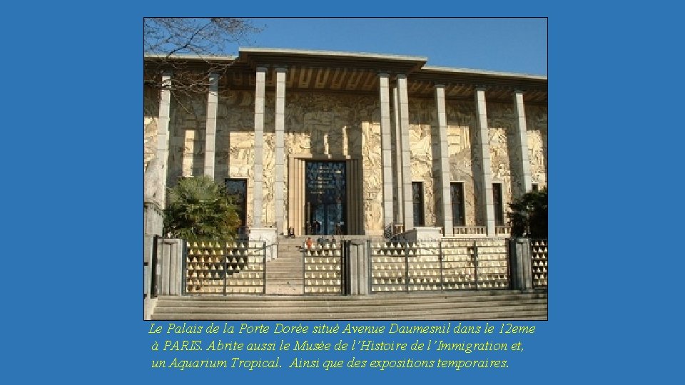 Le Palais de la Porte Dorée situé Avenue Daumesnil dans le 12 eme à