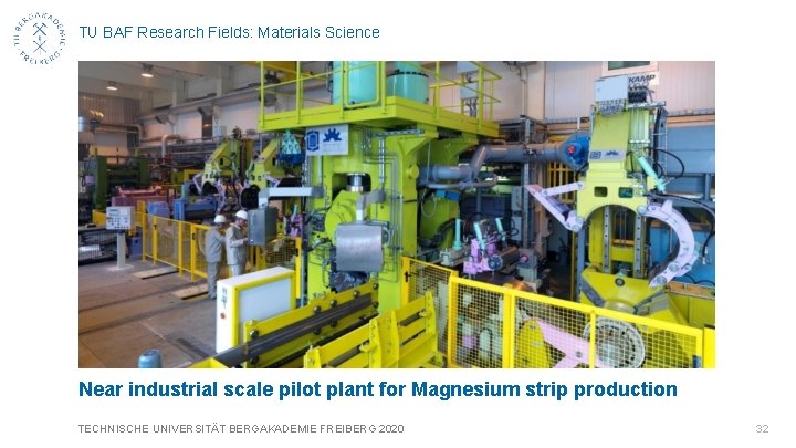 TU BAF Research Fields: Materials Science Near industrial scale pilot plant for Magnesium strip