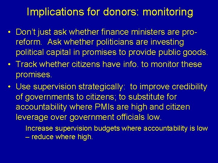 Implications for donors: monitoring • Don’t just ask whether finance ministers are proreform. Ask